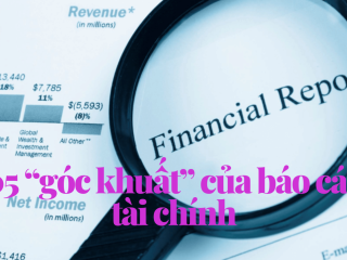 05 “góc khuất” của báo cáo tài chính doanh nghiệp nhà đầu tư cần lưu tâm